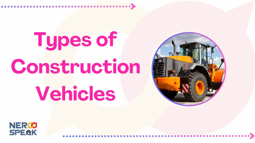 types of Construction vehicles