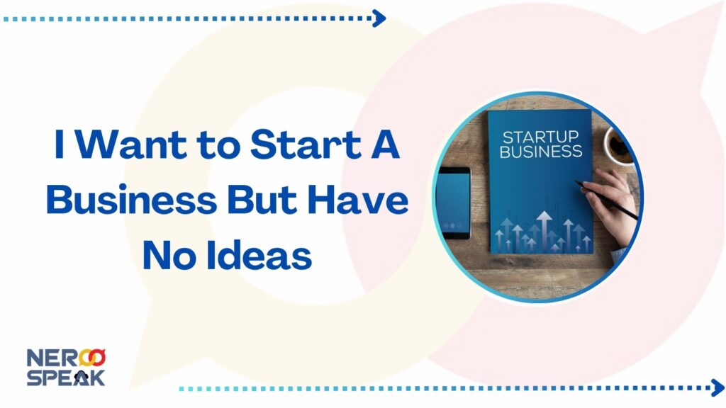 I Want to Start A Business But Have No Ideas